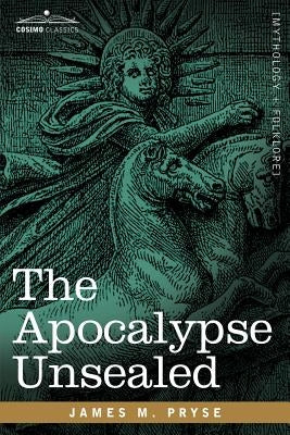 The Apocalypse Unsealed by Pryse, James M.