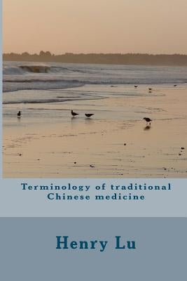 Terminology of traditional Chinese medicine by Lu, Henry C.
