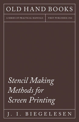 Stencil Making Methods for Screen Printing by Biegelesen, J. I.
