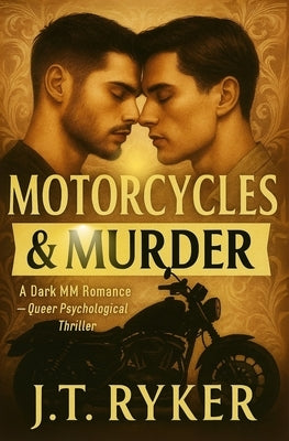 Motorcycles & Murder: A Dark MM Romance Queer Psychological Thriller by Ryker, J. T.