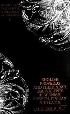 English Proverbs and Their Near Equivalents in Spanish, French, Italian and Latin by Rauch, Irmengard