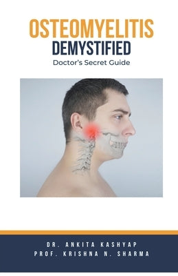 Osteomyelitits Demystified: Doctor's Secret Guide by Kashyap, Ankita