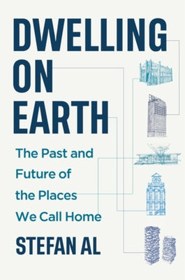 Dwelling on Earth: The Past and Future of the Places We Call Home by Al, Stefan