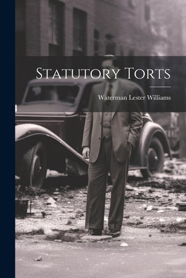 Statutory Torts by Williams, Waterman Lester