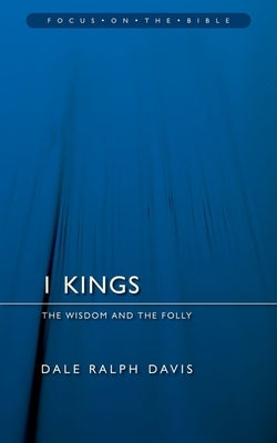 1 Kings: The Wisdom and the Folly by Davis, Dale Ralph