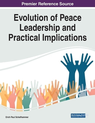 Evolution of Peace Leadership and Practical Implications by Schellhammer, Erich Paul