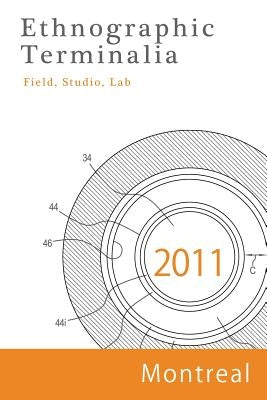 Ethnographic Terminalia, Montreal, 2011: Field, Studio, Lab by Ethnographic Terminalia Collective