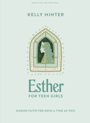Esther - Teen Girls Bible Study Book: Daring Faith for Such a Time as This by Minter, Kelly