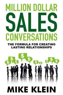 Million Dollar Sales Conversations: The Formula for Creating Last Relationships by Klein, Mike