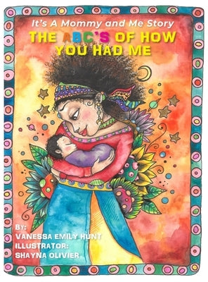 The ABC's of How You Had Me: It's a Mommy and Me Story by Hunt, Vanessa E.