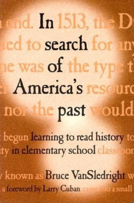 In Search of America's Past: Learning to Read History in Elementary School by Vansledright, Bruce