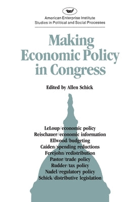 Making Economic Policy in Congress (AEI studies) by Schick, Allen
