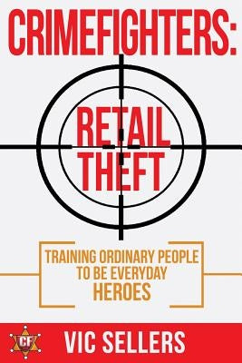 CrimeFighters: Retail Theft: Training Ordinary People to be Everyday Heroes by Harris, Joby