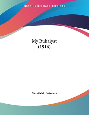 My Rubaiyat (1916) by Hartmann, Sadakichi