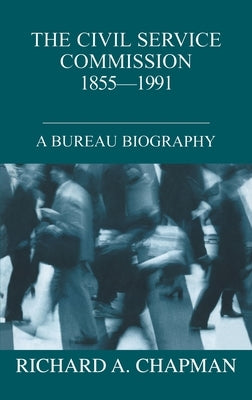 Civil Service Commission 1855-1991: A Bureau Biography by Chapman, Richard A.