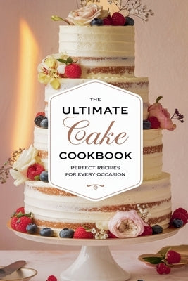 The Ultimate Cake Cookbook by Bennett, Olivia