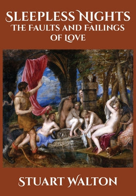 Sleepless Nights: The Faults and Failings of Love by Walton, Stuart