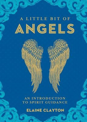A Little Bit of Angels: An Introduction to Spirit Guidance Volume 11 by Clayton, Elaine