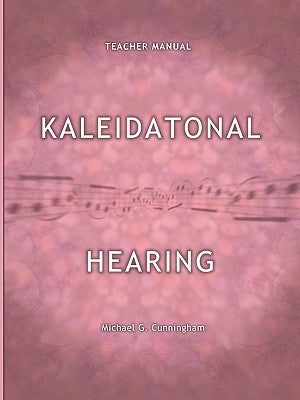 Kaleidatonal Hearing (Teachers Manual): Melodic and Harmonic Dictation in Tonal Music by Cunningham, Michael G.