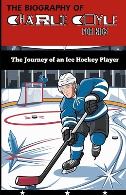 The Biography of Charlie Coyle for Kids: The Journey of an Ice Hockey Player by Haller, Janet