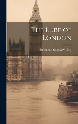 The Lure of London by Little Brown & Company