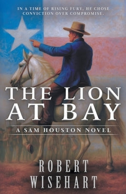 The Lion at Bay: A Western Historical Fiction Series by Wisehart, Robert