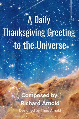 A Daily Thanksgiving Greeting to the Universe by Arnold, Richard