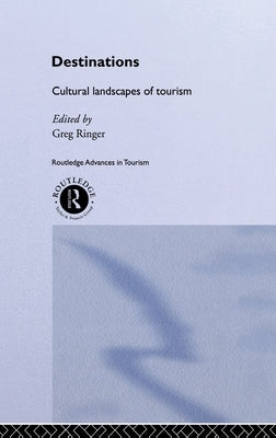 Destinations: Cultural Landscapes of Tourism by Ringer, Greg