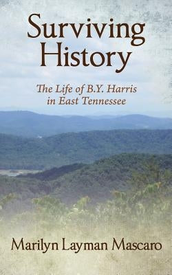 Surviving History: The Life of B.Y. Harris in East Tennessee by Mascaro, Marilyn Layman