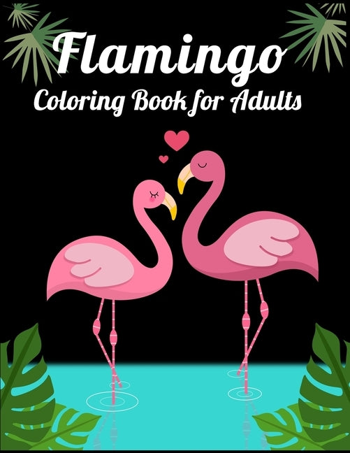 Flamingo Coloring Book for Adults: Best Adult Coloring Book with Fun, Easy, flower pattern and Relaxing Coloring Pages by Book Press, Coloring