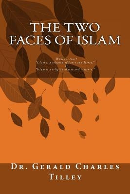 The Two Faces of Islam: Answering the questions by Tilley, Gerald Charles