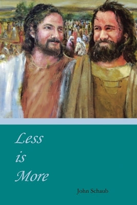 Less Is More by Schaub, John