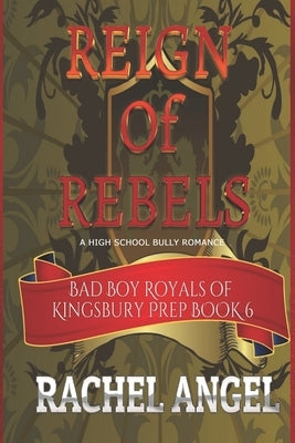 Reign of Rebels: A High School Bully Romance (Bad Boy Royals of Kingsbury Prep Book 6) by Rose, Night