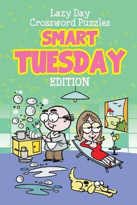 Lazy Day Crossword Puzzles: Smart Tuesday Edition by Speedy Publishing LLC