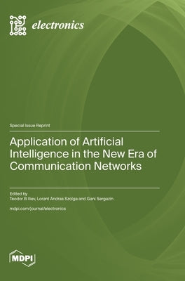 Application of Artificial Intelligence in the New Era of Communication Networks by Iliev, Teodor B.