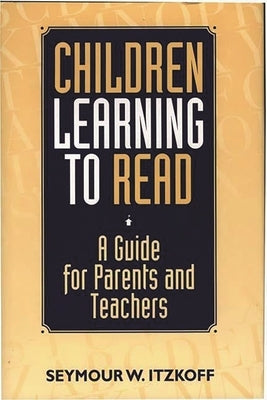Children Learning to Read: A Guide for Parents and Teachers by Itzkoff, Seymour W.