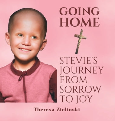 Going Home Stevie's Journey from Sorrow to Joy by Zielinski, Theresa