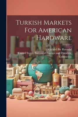 Turkish Markets For American Hardware by United States Bureau of Foreign and