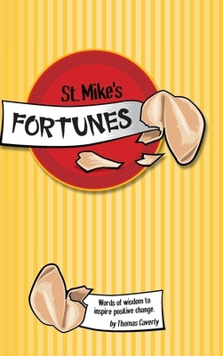 St. Mike's Fortunes: Words of Wisdom to Inspire Positive Change by Caverly, Thomas