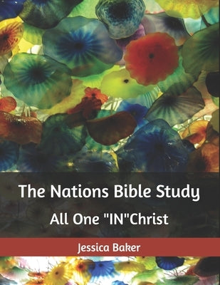 The Nations Bible Study: All One "IN" Christ by Baker, Jessica
