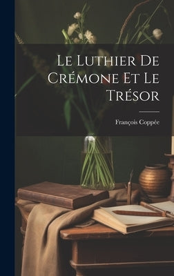 Le Luthier de Crémone et Le Trésor by Coppée, François