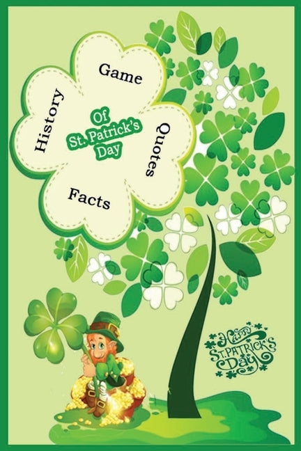 Happy St.Patrick's Day: History, Game, Quotes, Facts of St.Patrick's Day: The Lucky Leaf of The Irish by Mustipher, Olaniyan