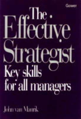 The Effective Strategist: Key Skills for All Managers by Van Maurik, John