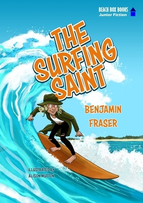 The Surfing Saint by Fraser, Benjamin