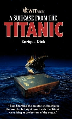 A Suitcase from the Titanic by Dick, Enrique Rodolfo