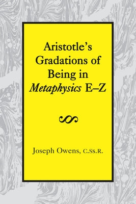 Aristotle's Gradations of Being in Metaphysics E-Z by Owens, Joseph