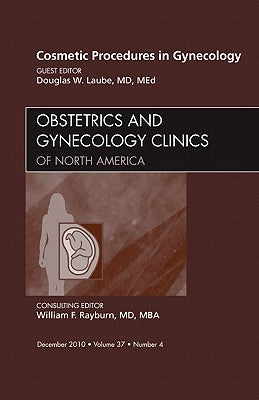 Cosmetic Procedures in Gynecology, an Issue of Obstetrics and Gynecology Clinics: Volume 37-4 by Laube, Douglas