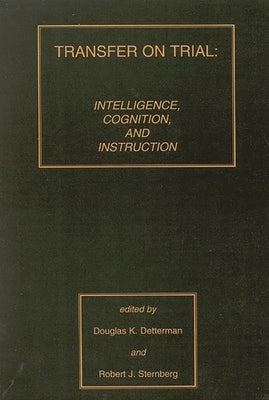 Transfer on Trial: Intelligence, Cognition and Instruction by Detterman, Douglas