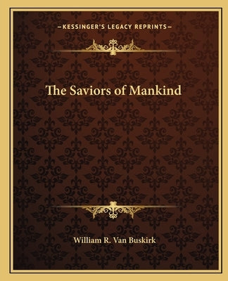 The Saviors of Mankind by Van Buskirk, William R.