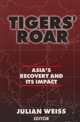 Tigers' Roar: Asia's Recovery and Its Impact by Weiss, Julian